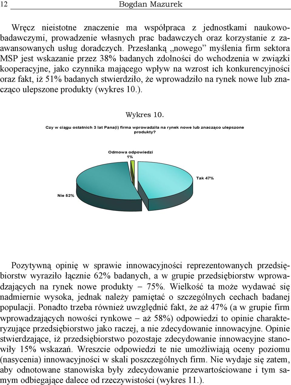 51% badanych stwierdziło, że wprowadziło na rynek nowe lub znacząco ulepszone produkty (wykres 10.). Wykres 10.