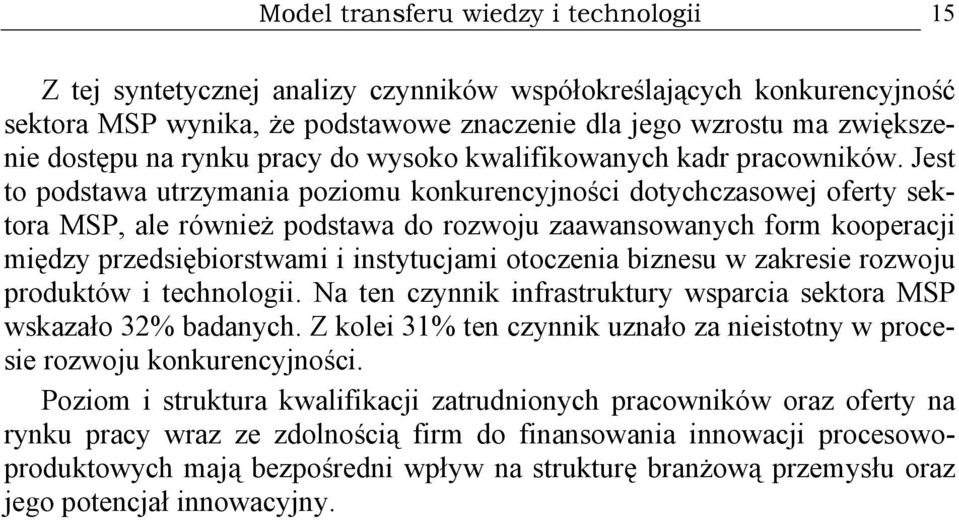 Jest to podstawa utrzymania poziomu konkurencyjności dotychczasowej oferty sektora MSP, ale również podstawa do rozwoju zaawansowanych form kooperacji między przedsiębiorstwami i instytucjami