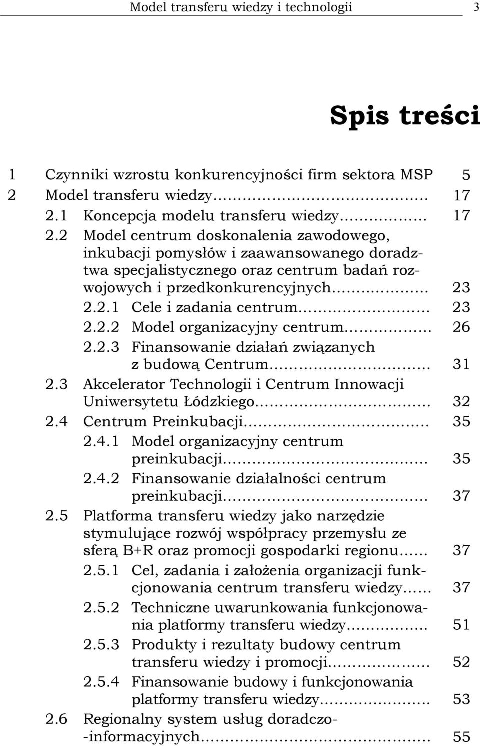 2.3 Finansowanie działań związanych z budową Centrum 31 2.3 Akcelerator Technologii i Centrum Innowacji Uniwersytetu Łódzkiego 32 2.4 Centrum Preinkubacji.. 35 2.4.1 Model organizacyjny centrum preinkubacji 35 2.