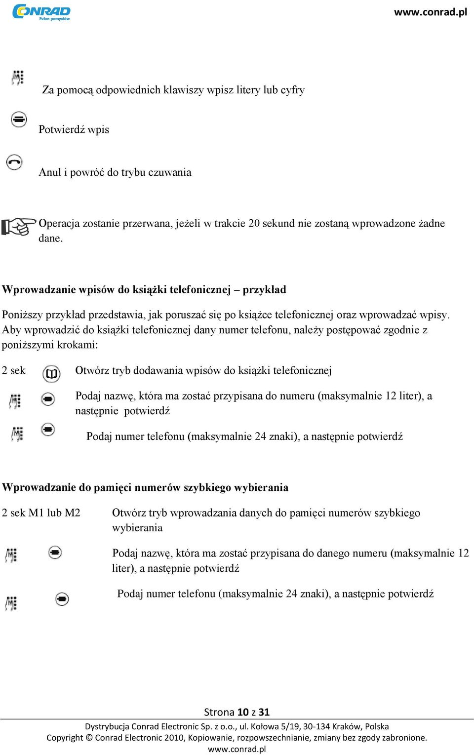 Aby wprowadzić do książki telefonicznej dany numer telefonu, należy postępować zgodnie z poniższymi krokami: 2 sek Otwórz tryb dodawania wpisów do książki telefonicznej Podaj nazwę, która ma zostać