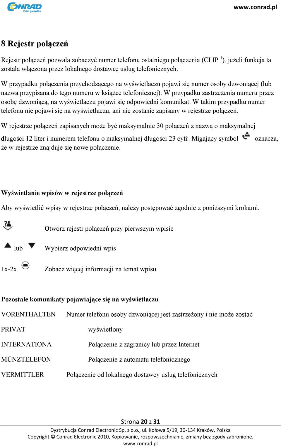 W przypadku zastrzeżenia numeru przez osobę dzwoniącą, na wyświetlaczu pojawi się odpowiedni komunikat.