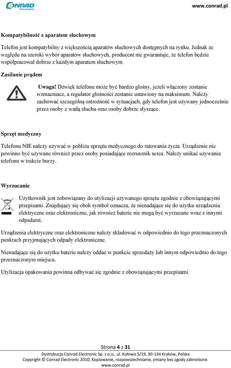 Dźwięk telefonu może być bardzo głośny, jeżeli włączony zostanie wzmacniacz, a regulator głośności zostanie ustawiony na maksimum.