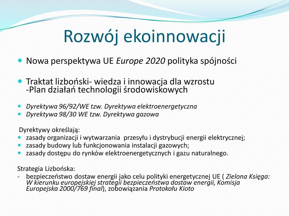 Dyrektywa gazowa Dyrektywy określają: zasady organizacji i wytwarzania przesyłu i dystrybucji energii elektrycznej; zasady budowy lub funkcjonowania instalacji gazowych; zasady