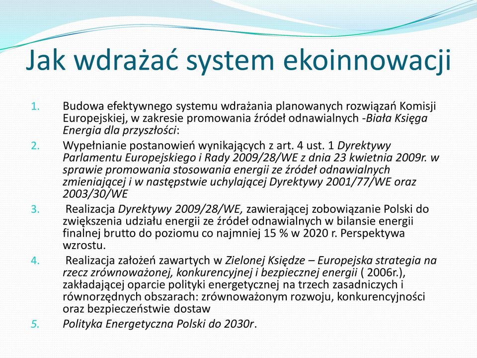 w sprawie promowania stosowania energii ze źródeł odnawialnych zmieniającej i w następstwie uchylającej Dyrektywy 2001/77/WE oraz 2003/30/WE 3.