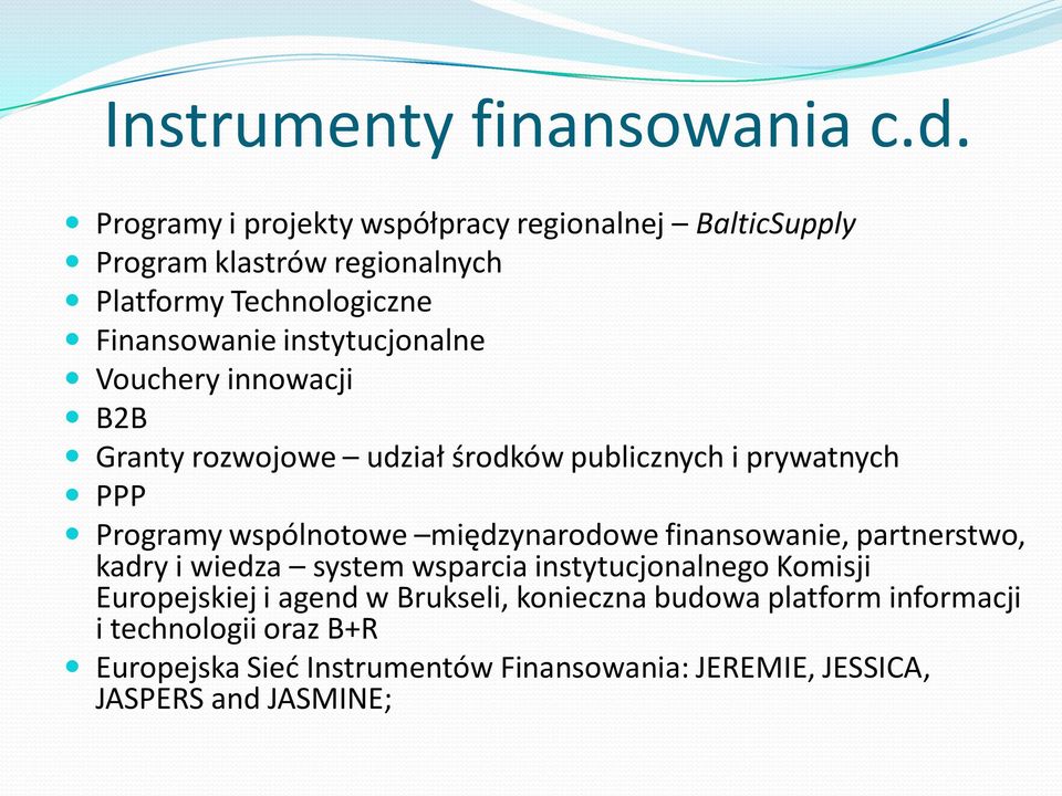 instytucjonalne Vouchery innowacji B2B Granty rozwojowe udział środków publicznych i prywatnych PPP Programy wspólnotowe międzynarodowe