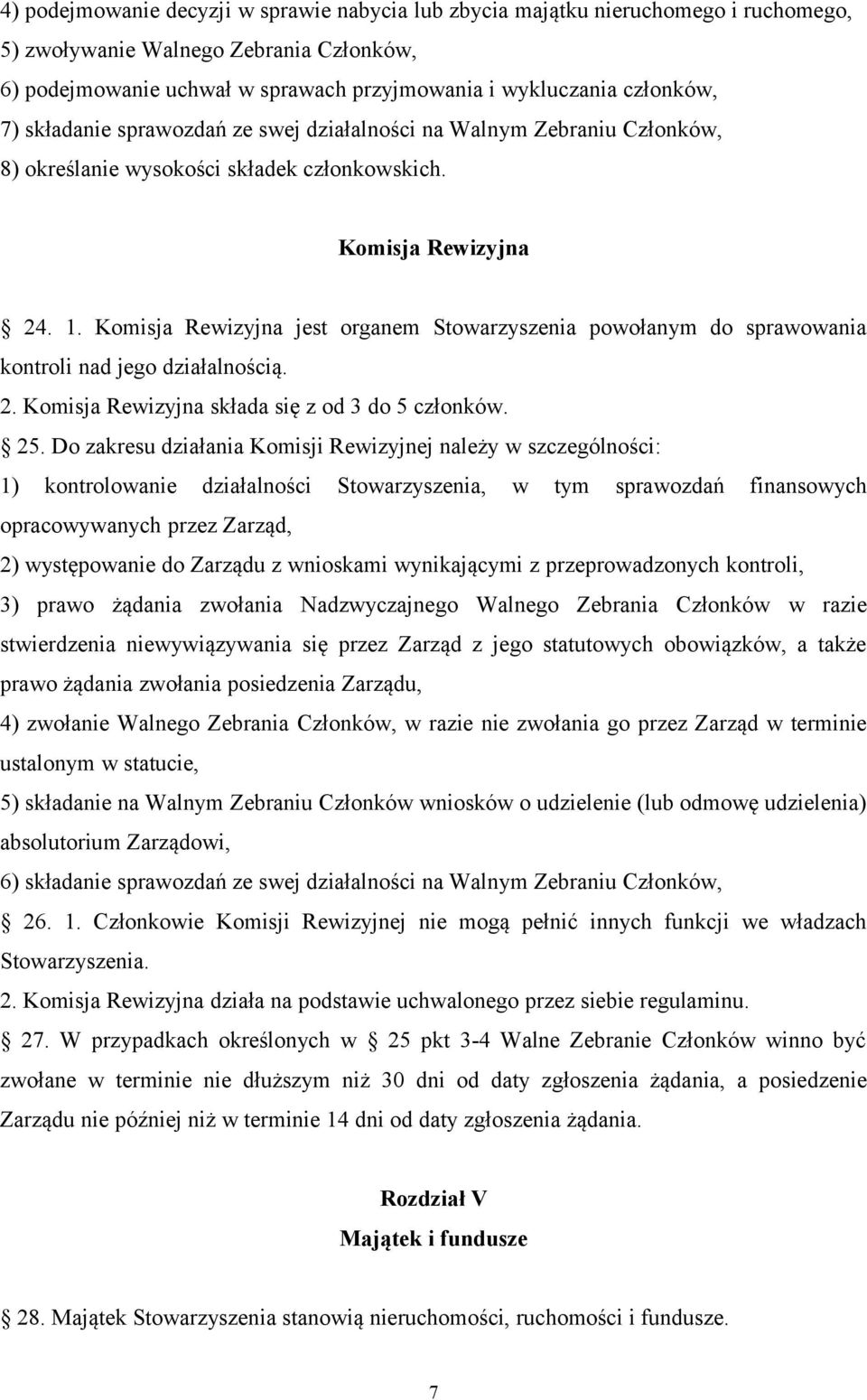 Komisja Rewizyjna jest organem Stowarzyszenia powołanym do sprawowania kontroli nad jego działalnością. 2. Komisja Rewizyjna składa się z od 3 do 5 członków. 25.