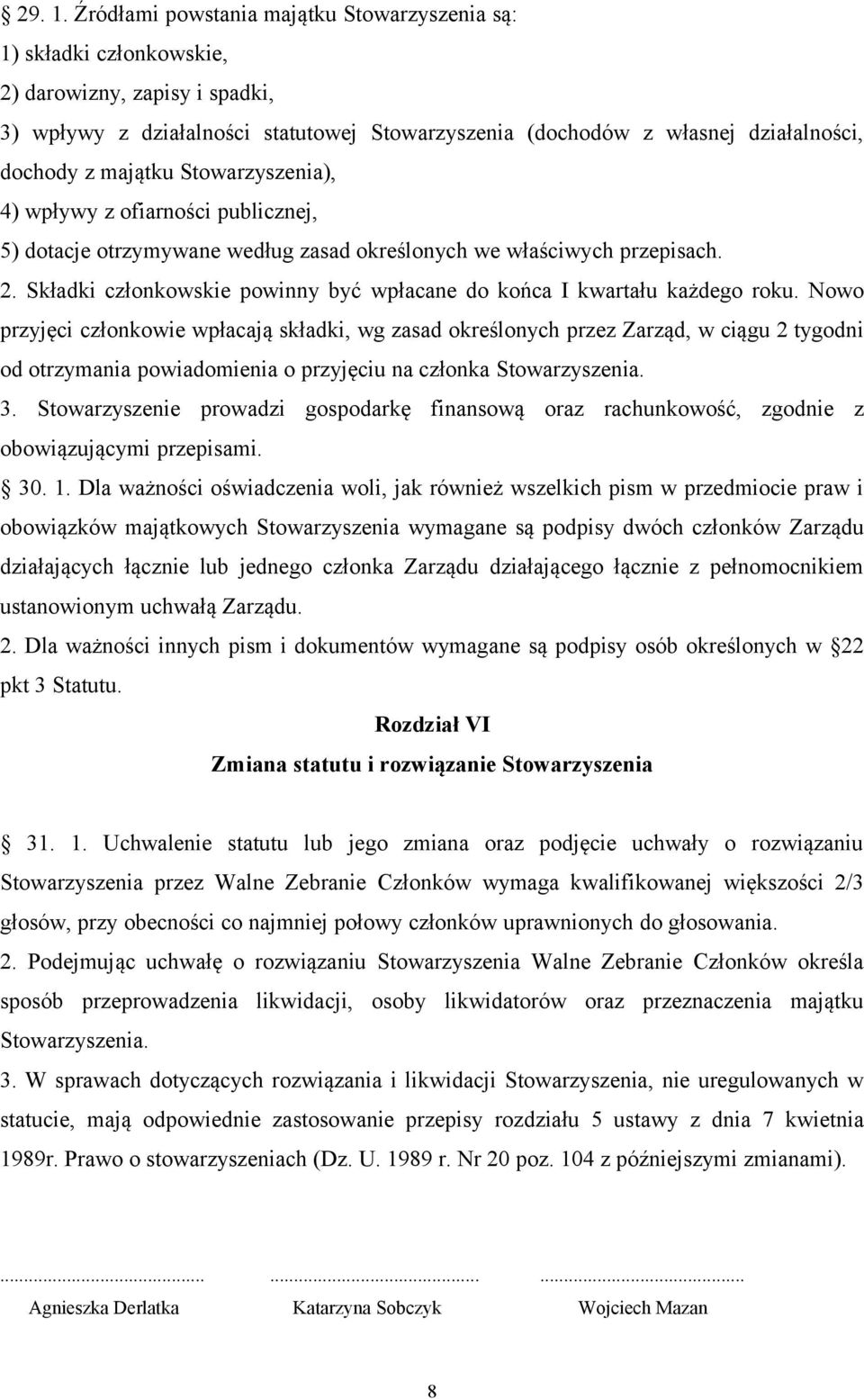 majątku Stowarzyszenia), 4) wpływy z ofiarności publicznej, 5) dotacje otrzymywane według zasad określonych we właściwych przepisach. 2.