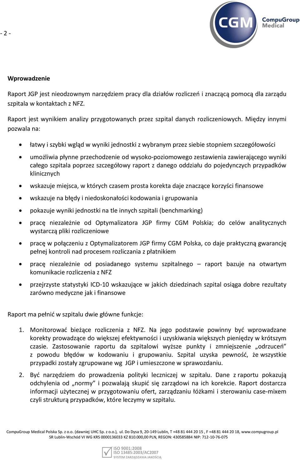 Między innymi pzwala na: łatwy i szybki wgląd w wyniki jednstki z wybranym przez siebie stpniem szczegółwści umżliwia płynne przechdzenie d wysk-pzimweg zestawienia zawierająceg wyniki całeg szpitala