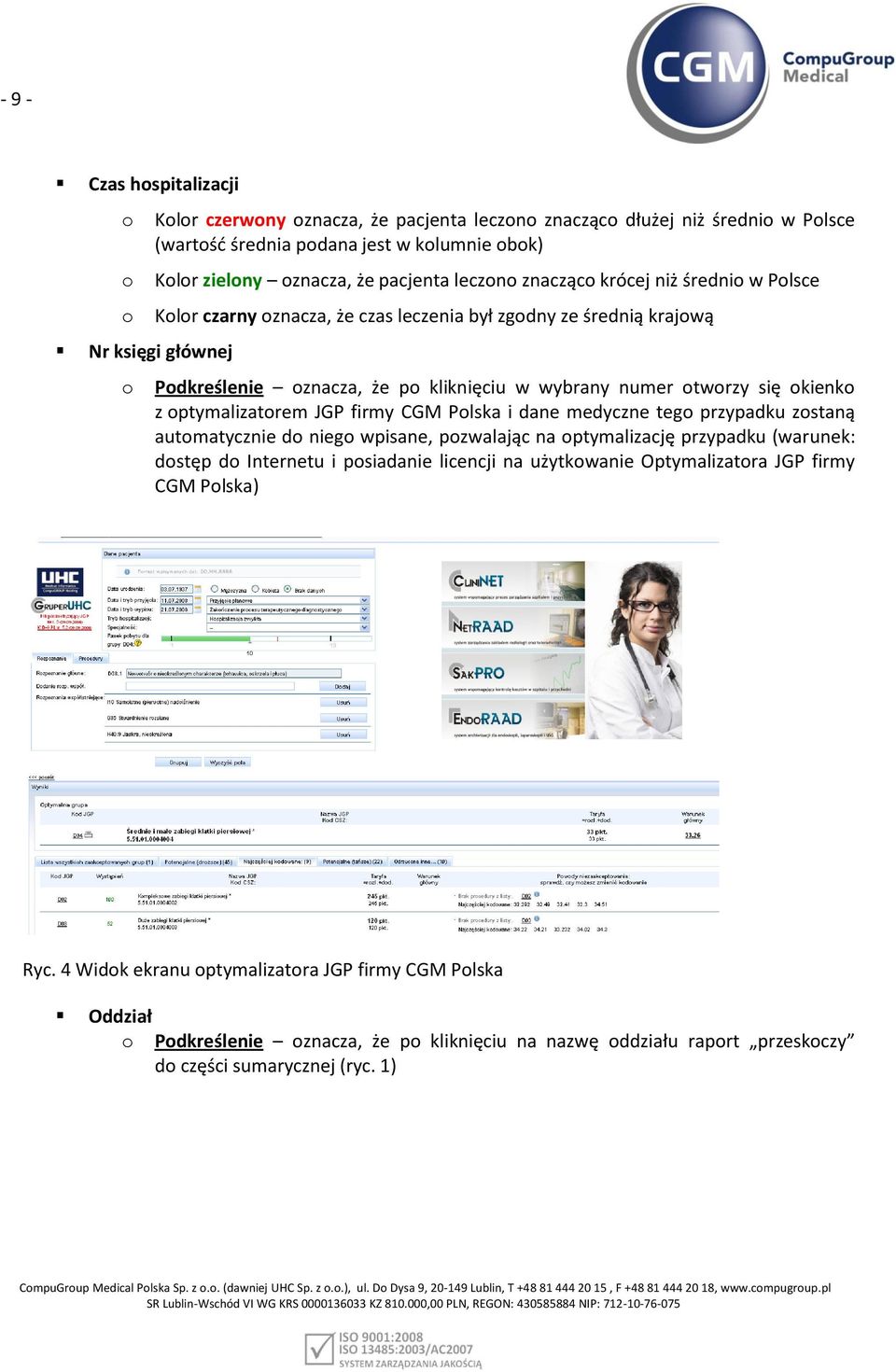 Plska i dane medyczne teg przypadku zstaną autmatycznie d nieg wpisane, pzwalając na ptymalizację przypadku (warunek: dstęp d Internetu i psiadanie licencji na użytkwanie Optymalizatra JGP firmy CGM