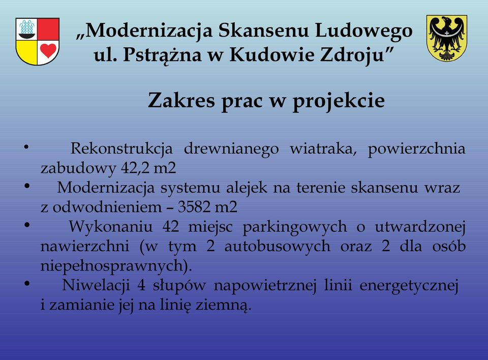 zabudowy 42,2 m2 Modernizacja systemu alejek na terenie skansenu wraz z odwodnieniem 3582 m2 Wykonaniu 42