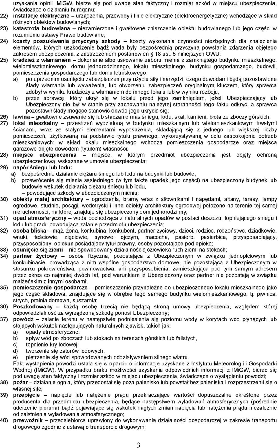 ustawy Prawo budowlane; 24) koszty poszukiwania przyczyny szkody koszty wykonania czynności niezbędnych dla znalezienia elementów, których uszkodzenie bądź wada były bezpośrednią przyczyną powstania