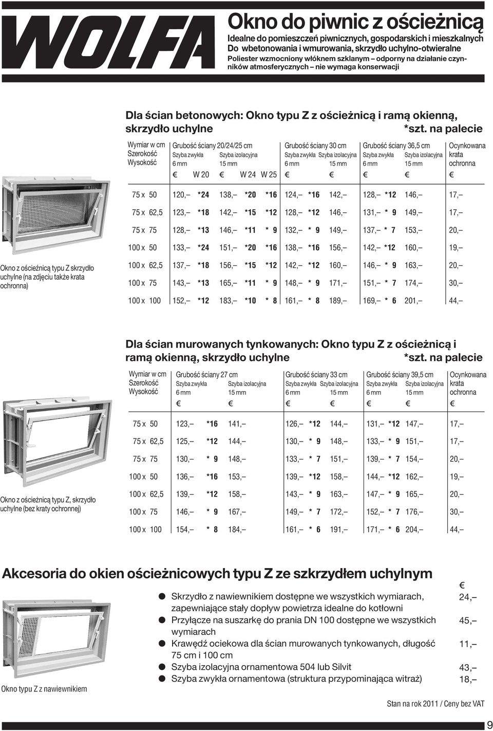 na palecie Wymiar w cm Szerokość Wysokość Grubość ściany 20/24/25 cm Grubość ściany 30 cm Grubość ściany 36,5 cm Ocynkowana Szyba zwykła Szyba izolacyjna Szyba zwykła Szyba izolacyjna Szyba zwykła