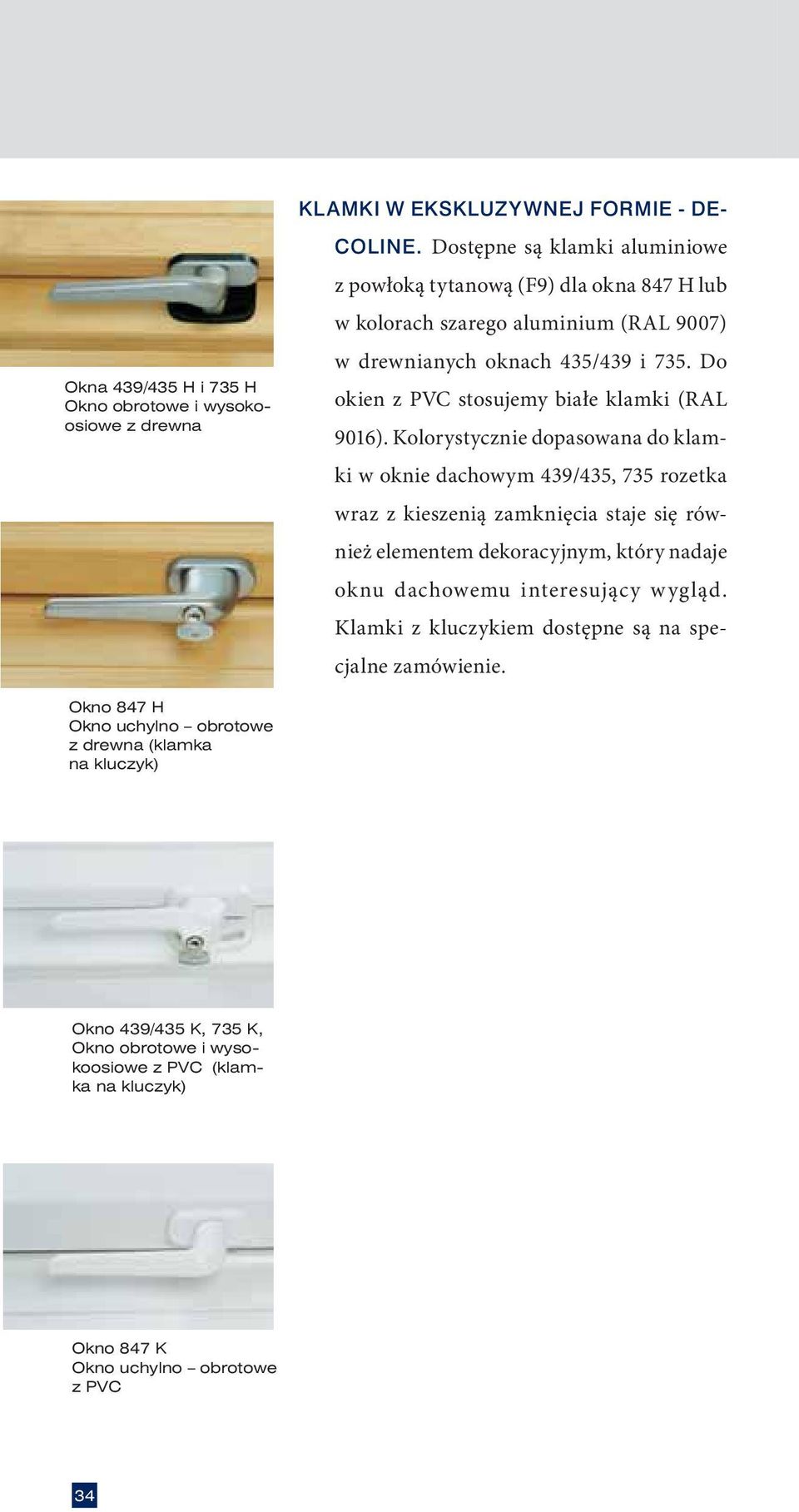Do okien z PVC stosujemy białe klamki (RAL 9016).