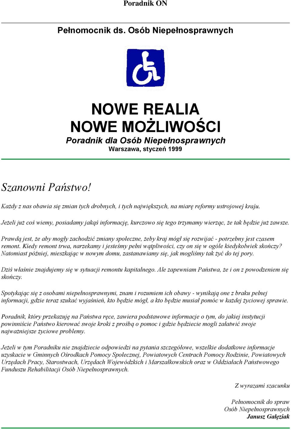 Jeżeli już coś wiemy, posiadamy jakąś informację, kurczowo się tego trzymamy wierząc, że tak będzie już zawsze.