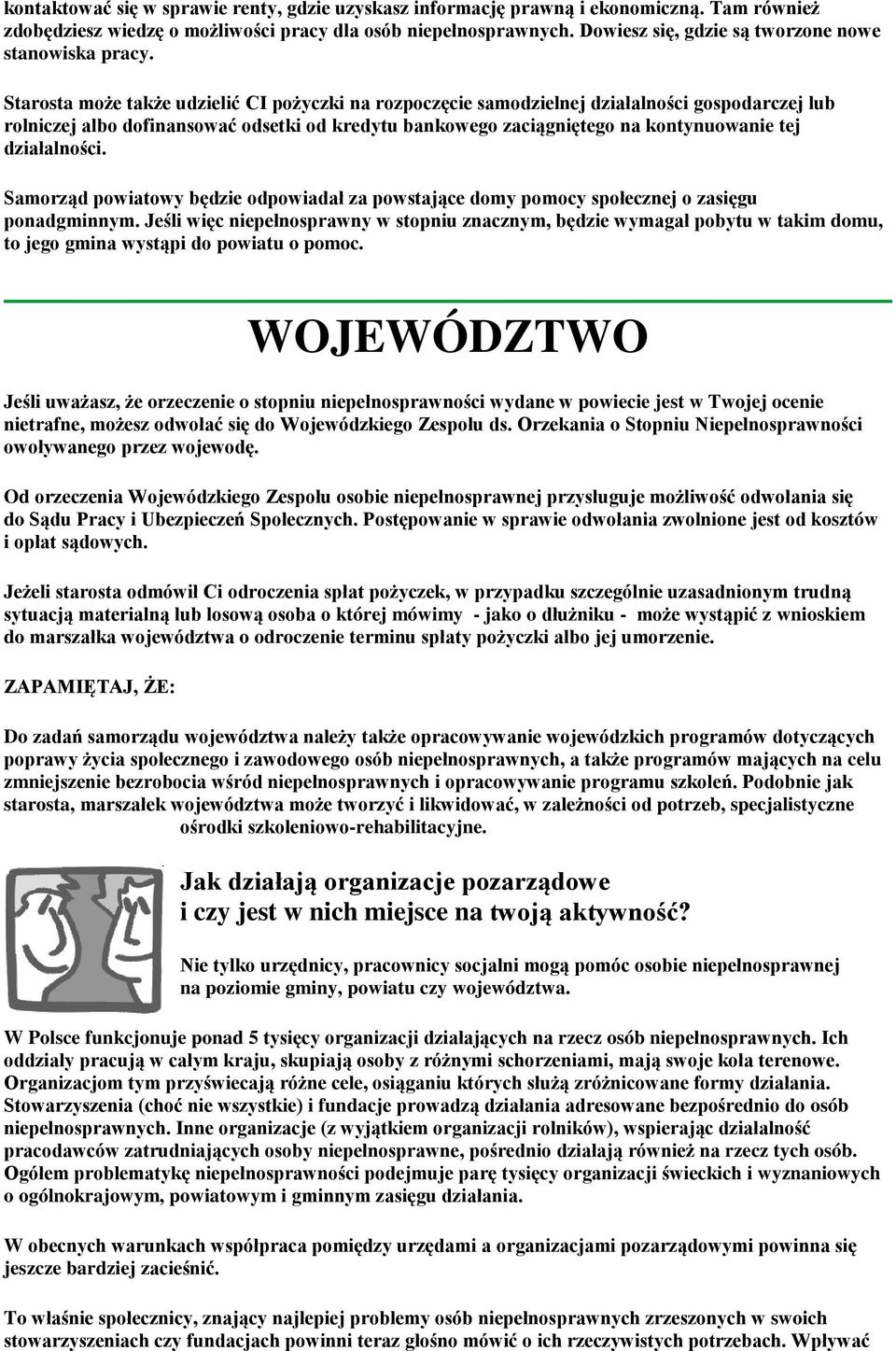 Starosta może także udzielić CI pożyczki na rozpoczęcie samodzielnej działalności gospodarczej lub rolniczej albo dofinansować odsetki od kredytu bankowego zaciągniętego na kontynuowanie tej