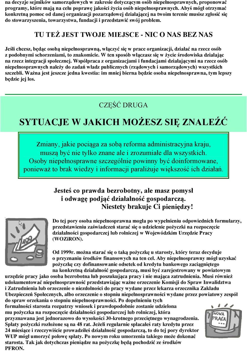 TU TEŻ JEST TWOJE MIEJSCE - NIC O NAS BEZ NAS Jeśli chcesz, będąc osobą niepełnosprawną, włączyć się w prace organizacji, działać na rzecz osób z podobnymi schorzeniami, to znakomicie.