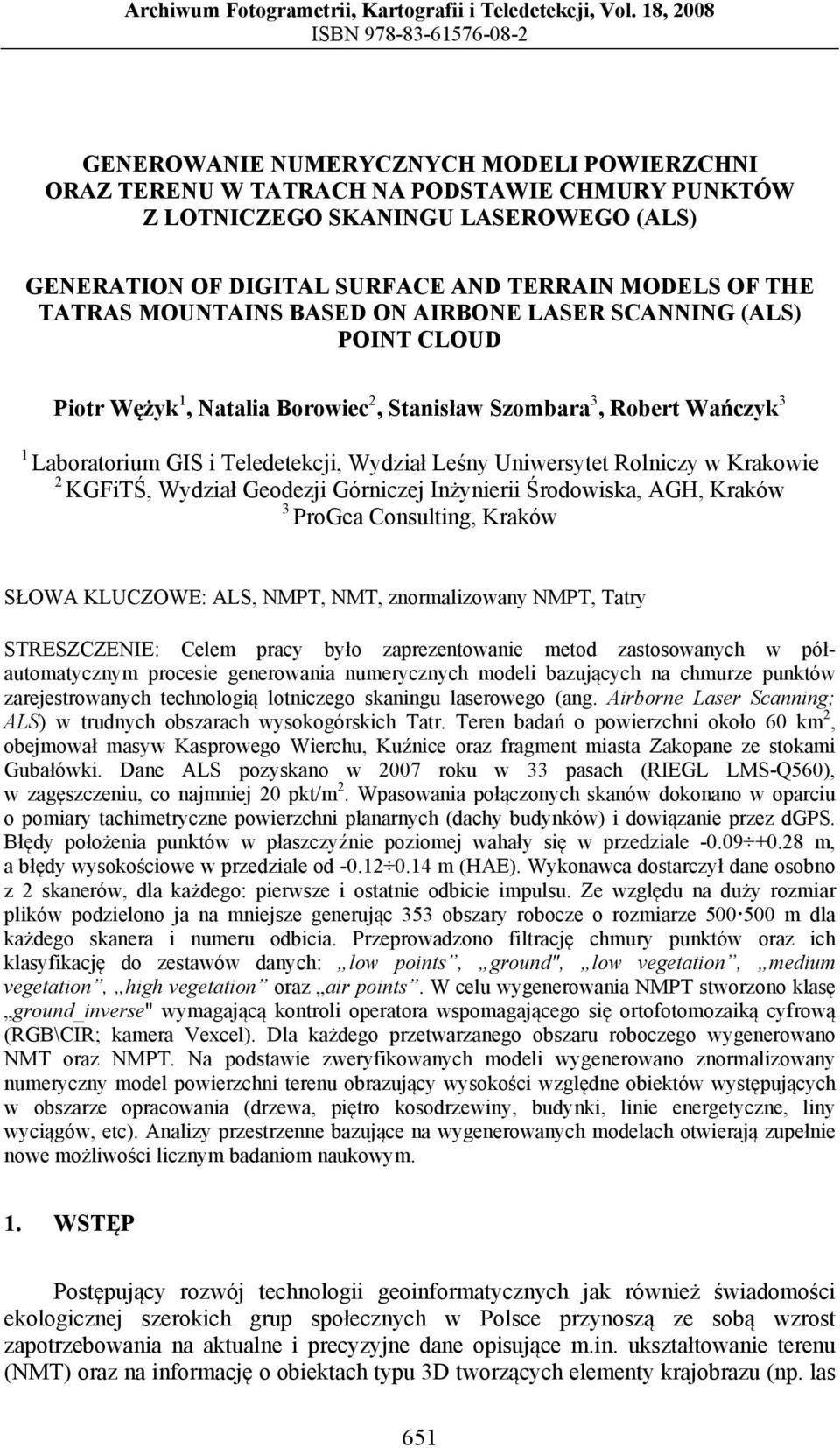 TERRAIN MODELS OF THE TATRAS MOUNTAINS BASED ON AIRBONE LASER SCANNING (ALS) POINT CLOUD Piotr Wężyk 1, Natalia Borowiec 2, Stanisław Szombara 3, Robert Wańczyk 3 1 Laboratorium GIS i Teledetekcji,