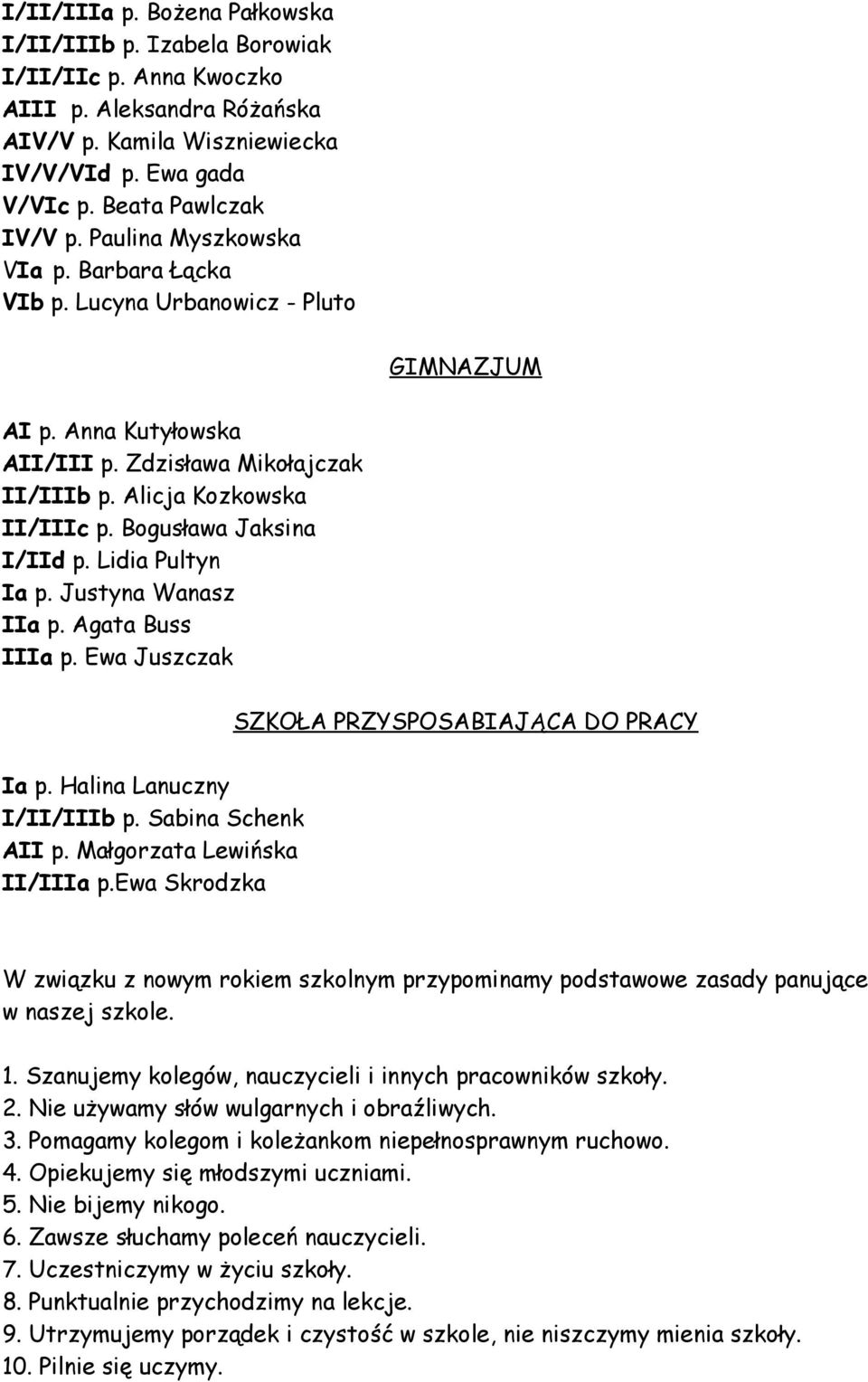 Bogusława Jaksina I/IId p. Lidia Pultyn Ia p. Justyna Wanasz IIa p. Agata Buss IIIa p. Ewa Juszczak SZKOŁA PRZYSPOSABIAJĄCA DO PRACY Ia p. Halina Lanuczny I/II/IIIb p. Sabina Schenk AII p.