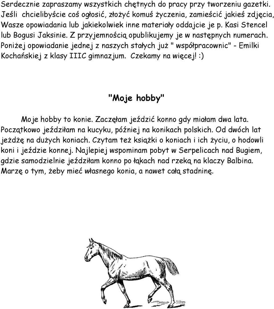 Z przyjemnością opublikujemy je w następnych numerach. Poniżej opowiadanie jednej z naszych stałych już " współpracownic" - Emilki Kochańskiej z klasy IIIC gimnazjum. Czekamy na więcej!