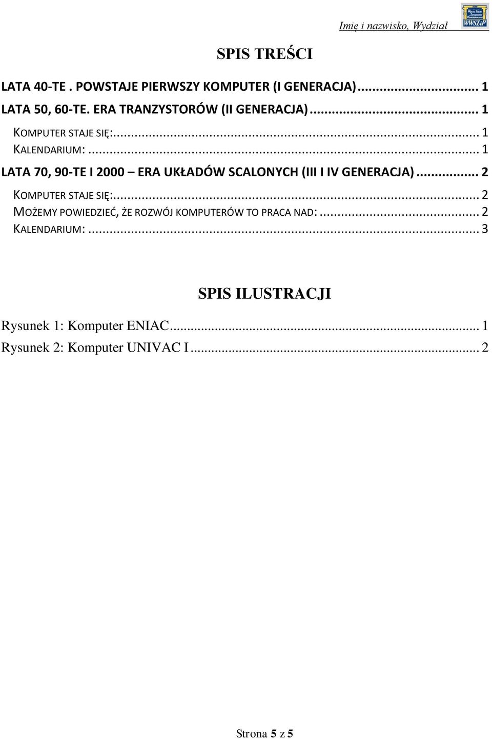 .. 1 LATA 70, 90-TE I 2000 ERA UKŁADÓW SCALONYCH (III I IV GENERACJA)... 2 KOMPUTER STAJE SIĘ:.