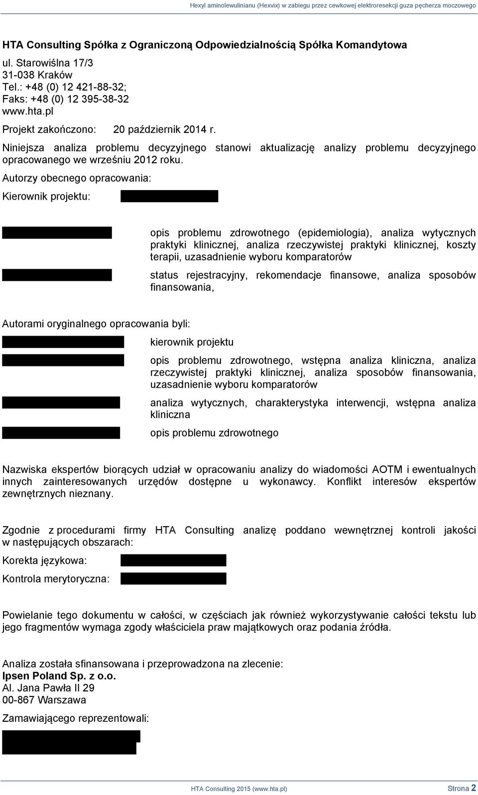 Autorzy obecnego opracowania: Kierownik projektu: ************************ *************************** opis problemu zdrowotnego (epidemiologia), analiza wytycznych praktyki klinicznej, analiza