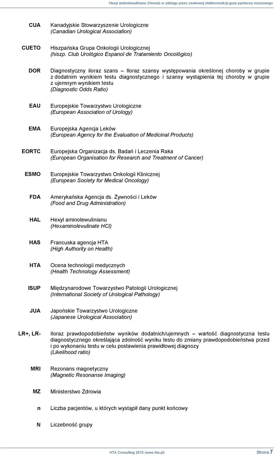 tej choroby w grupie z ujemnym wynikiem testu (Diagnostic Odds Ratio) EAU Europejskie Towarzystwo Urologiczne (European Association of Urology) EMA Europejska Agencja Leków (European Agency for the