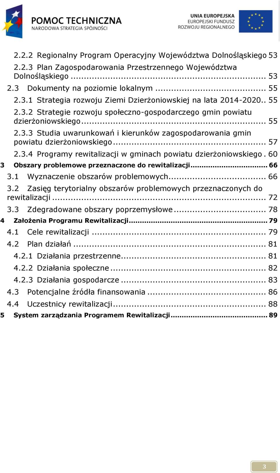 60 3 Obszary problemowe przeznaczone do rewitalizacji... 66 3.1 Wyznaczenie obszarów problemowych... 66 3.2 Zasięg terytorialny obszarów problemowych przeznaczonych do rewitalizacji... 72 3.