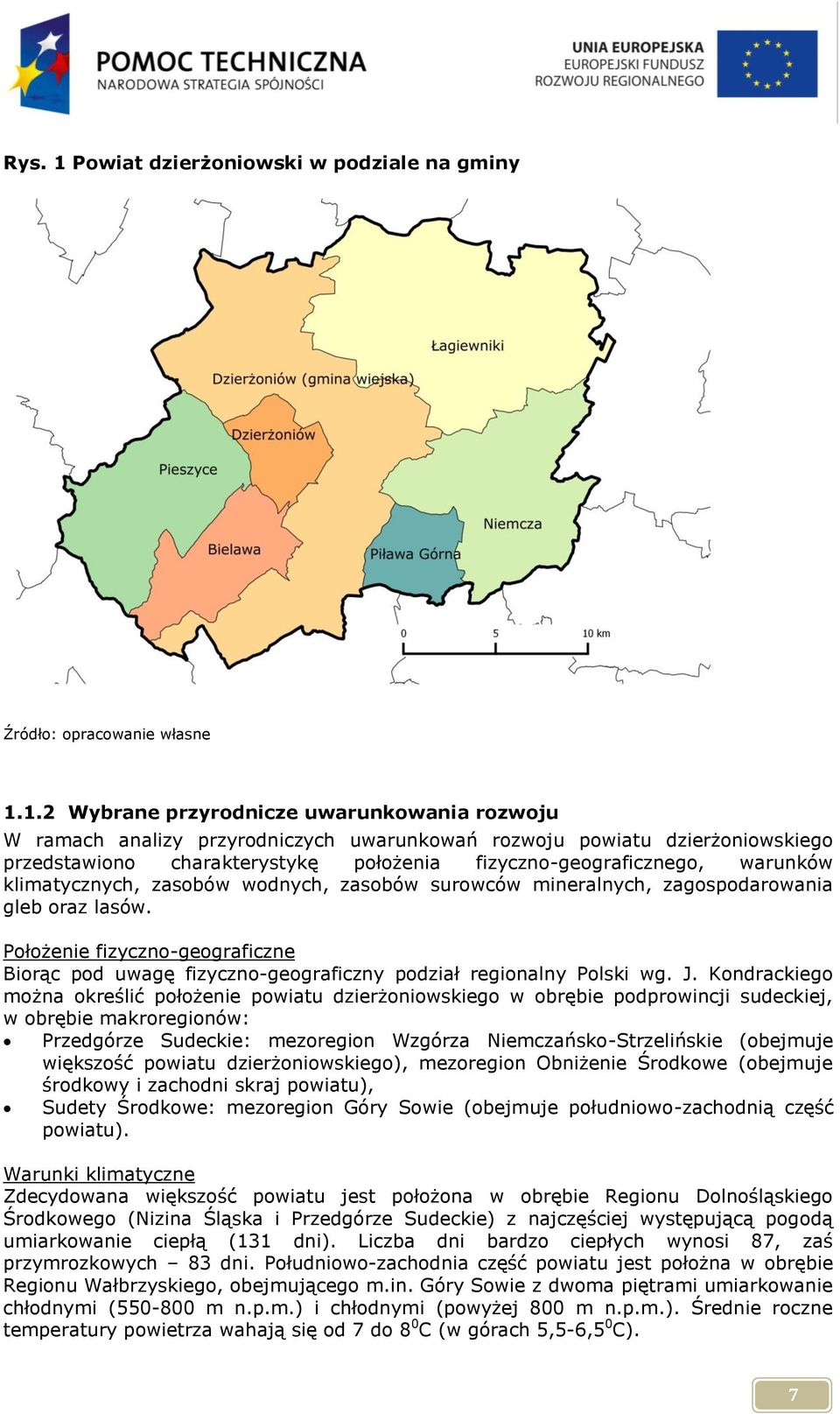 1.2 Wybrane przyrodnicze uwarunkowania rozwoju W ramach analizy przyrodniczych uwarunkowań rozwoju powiatu dzierżoniowskiego przedstawiono charakterystykę położenia fizyczno-geograficznego, warunków