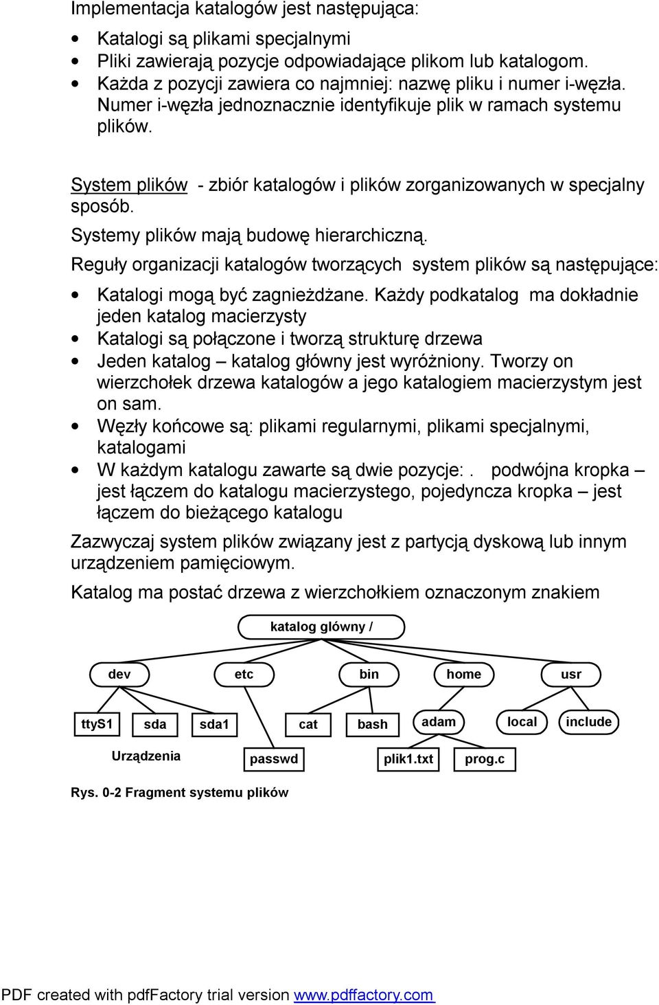 Reguły organizacji katalogów tworzących system plików są następujące: Katalogi mogą być zagnieżdżane.