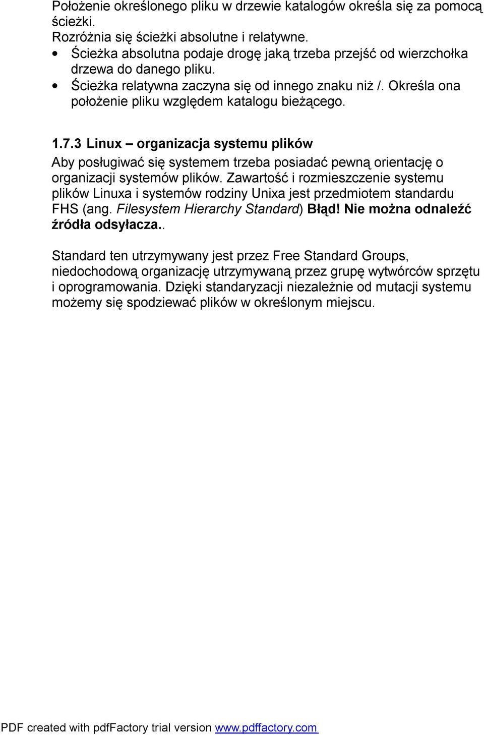 1.7.3 Linux organizacja systemu plików Aby posługiwać się systemem trzeba posiadać pewną orientację o organizacji systemów plików.