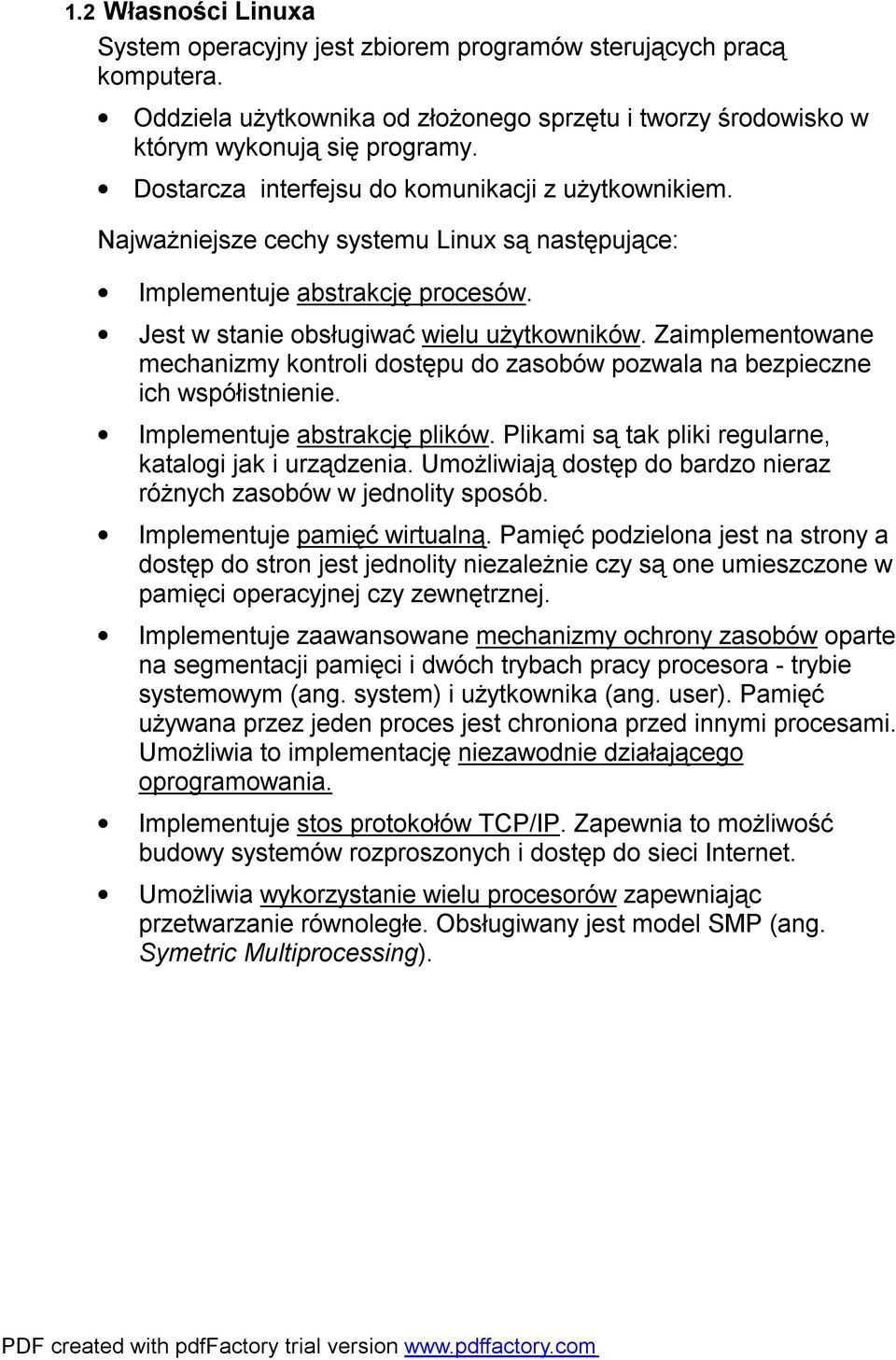 Zaimplementowane mechanizmy kontroli dostępu do zasobów pozwala na bezpieczne ich współistnienie. Implementuje abstrakcję plików. Plikami są tak pliki regularne, katalogi jak i urządzenia.