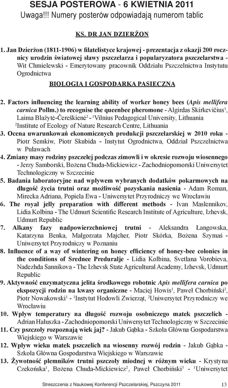 Pszczelnictwa Instytutu Ogrodnictwa BIOLOGIA I GOSPODARKA PASIECZNA. Factors influencing the learning ability of worker honey bees (Apis mellifera carnica Pollm.