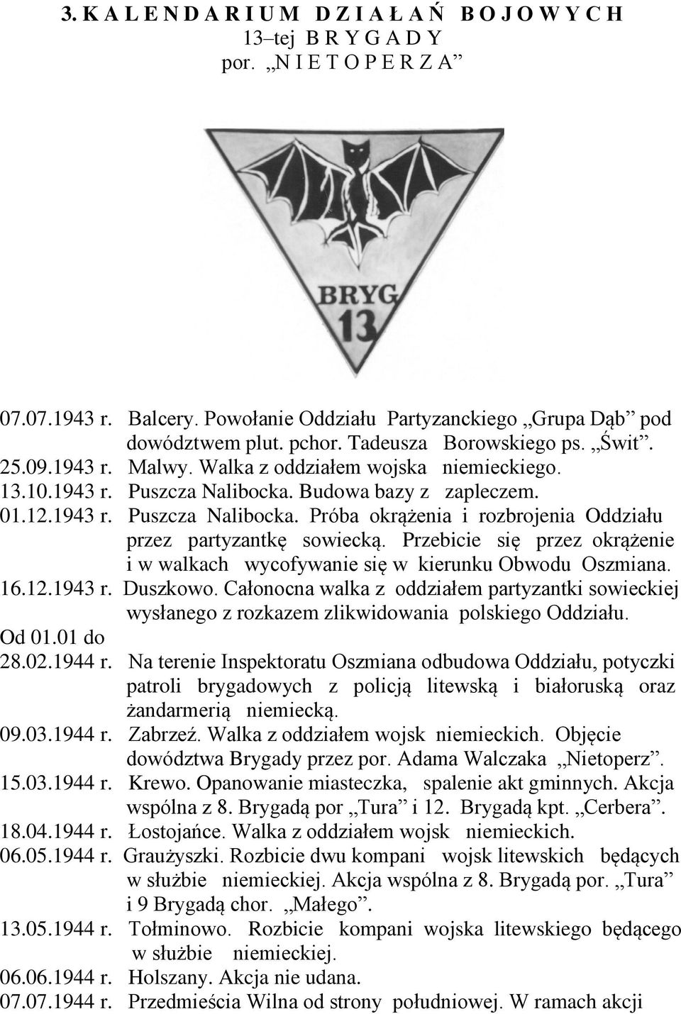 Przebicie się przez okrążenie i w walkach wycofywanie się w kierunku Obwodu Oszmiana. 16.12.1943 r. Duszkowo.