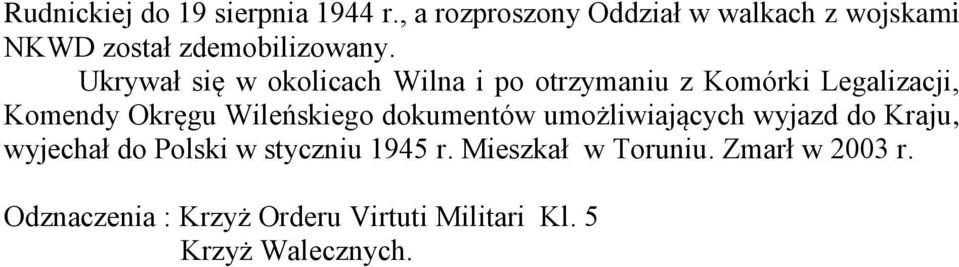 Ukrywał się w okolicach Wilna i po otrzymaniu z Komórki Legalizacji, Komendy Okręgu Wileńskiego