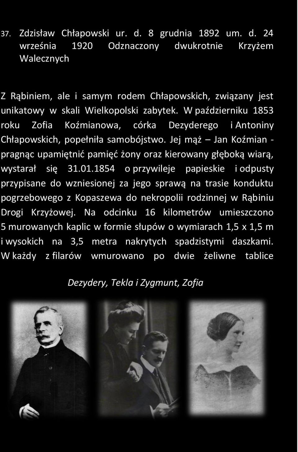 Jej mąż Jan Koźmian - pragnąc upamiętnić pamięć żony oraz kierowany głęboką wiarą, wystarał się 31.01.