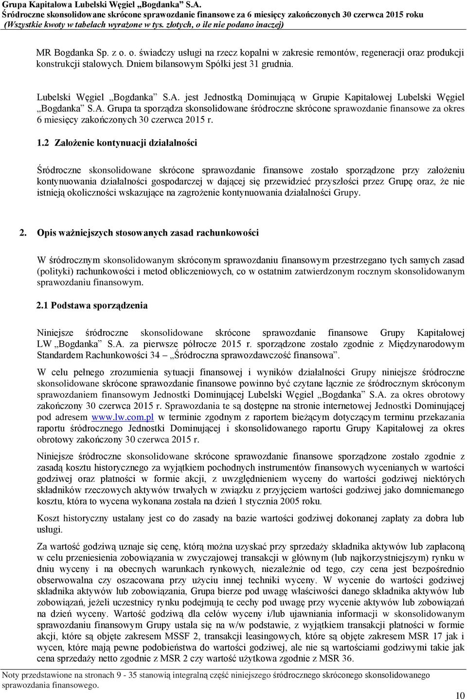 Grupa ta sporządza skonsolidowane śródroczne skrócone sprawozdanie finansowe za okres 6 miesięcy zakończonych 30 czerwca 2015 r. 1.