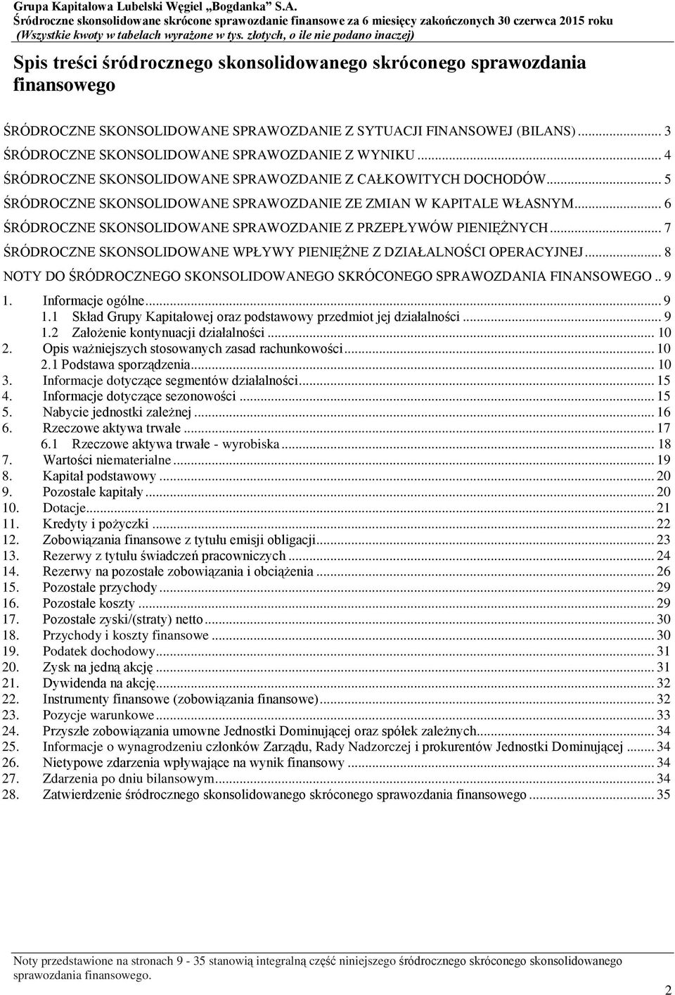 .. 6 ŚRÓDROCZNE SKONSOLIDOWANE SPRAWOZDANIE Z PRZEPŁYWÓW PIENIĘŻNYCH... 7 ŚRÓDROCZNE SKONSOLIDOWANE WPŁYWY PIENIĘŻNE Z DZIAŁALNOŚCI OPERACYJNEJ.