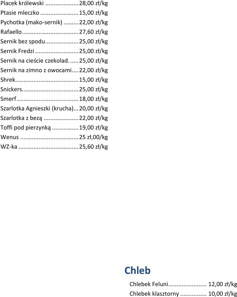 .. 15,00 zł/kg Snickers... 25,00 zł/kg Smerf... 18,00 zł/kg Szarlotka Agnieszki (krucha)... 20,00 zł/kg Szarlotka z bezą.