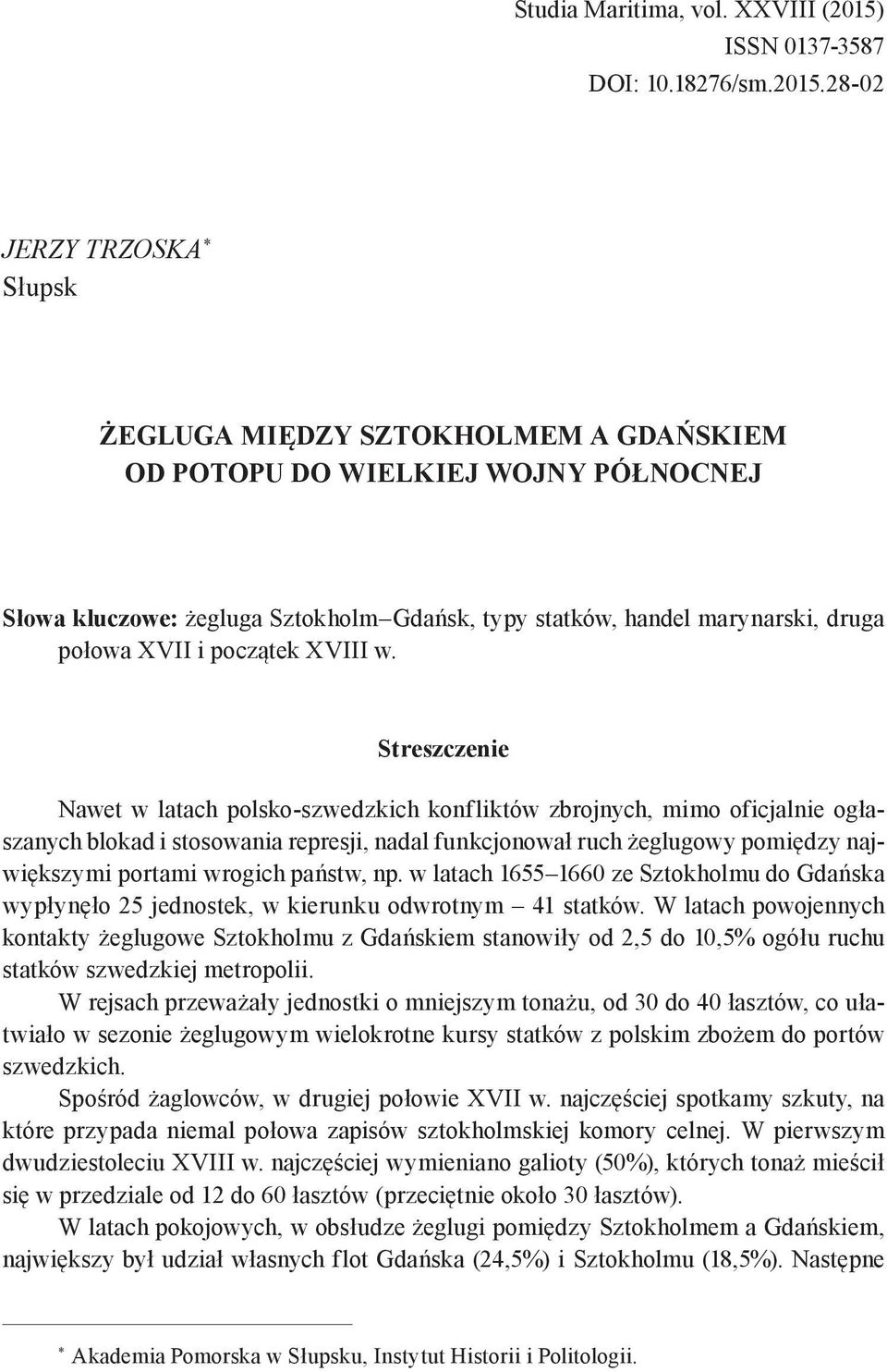 28-02 JERZY TRZOSKA * Słupsk ŻEGLUGA MIĘDZY SZTOKHOLMEM A GDAŃSKIEM OD POTOPU DO WIELKIEJ WOJNY PÓŁNOCNEJ Słowa kluczowe: żegluga Sztokholm Gdańsk, typy statków, handel marynarski, druga połowa XVII