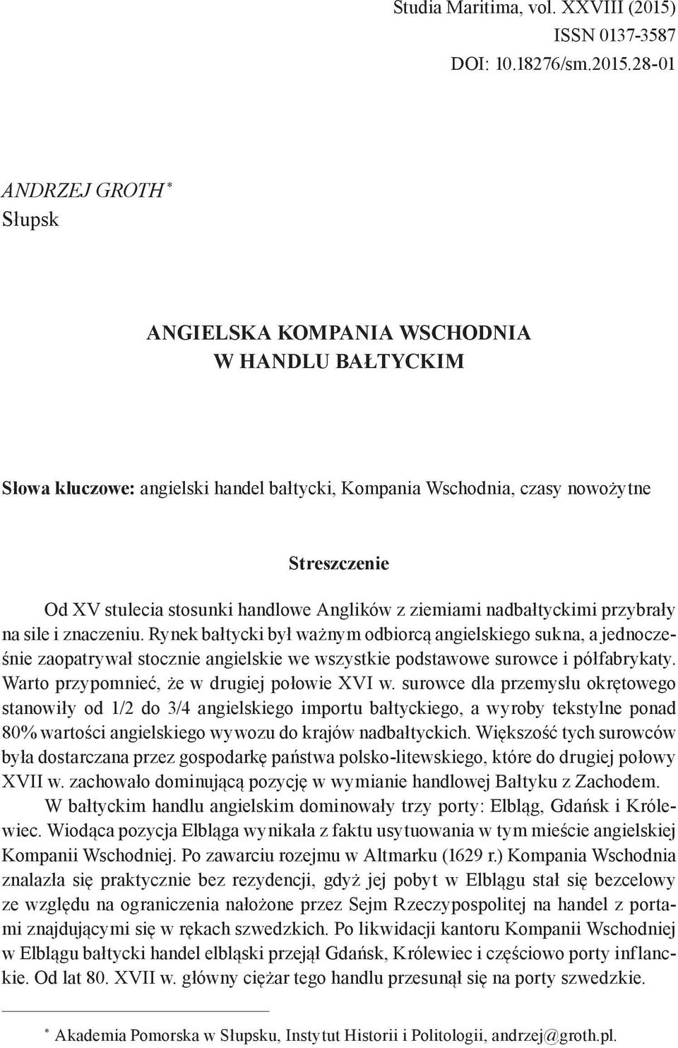 28-01 ANDRZEJ GROTH * Słupsk ANGIELSKA KOMPANIA WSCHODNIA W HANDLU BAŁTYCKIM Słowa kluczowe: angielski handel bałtycki, Kompania Wschodnia, czasy nowożytne Streszczenie Od XV stulecia stosunki