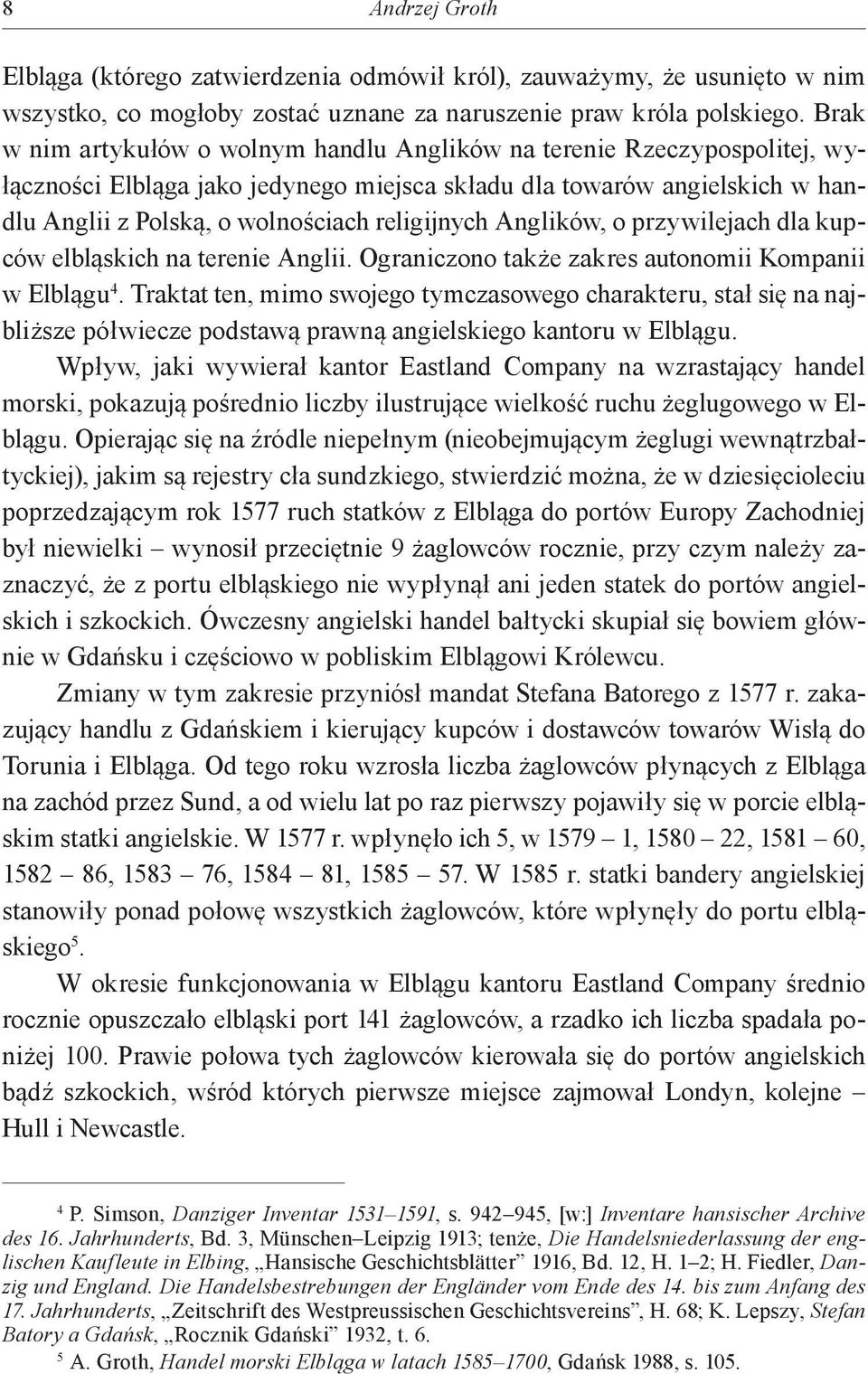 Anglików, o przywilejach dla kupców elbląskich na terenie Anglii. Ograniczono także zakres autonomii Kompanii w Elblągu 4.