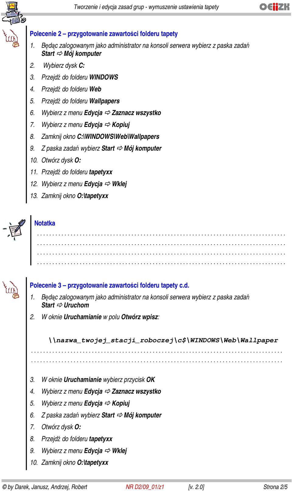 Przejdź do folderu tapetyxx 12. Wybierz z menu Edycja Wklej 13. Zamknij okno O:\tapetyxx Polecenie 3 przygotowanie zawartości folderu tapety c.d. Start Uruchom 2.