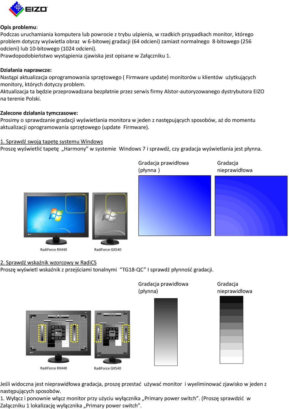 Działania naprawcze: Nastąpi aktualizacja oprogramowania sprzętowego ( Firmware update) monitorów u klientów użytkujących monitory, których dotyczy problem.