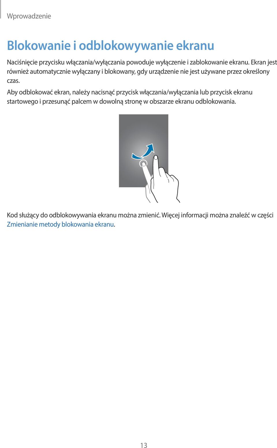 Aby odblokować ekran, należy nacisnąć przycisk włączania/wyłączania lub przycisk ekranu startowego i przesunąć palcem w dowolną stronę