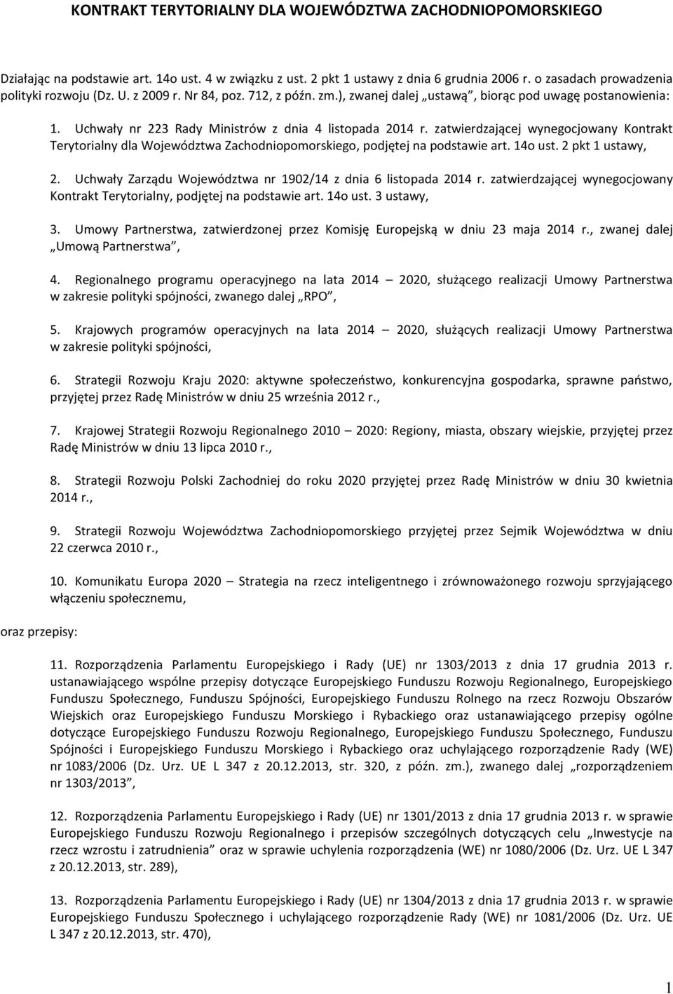 zatwierdzającej wynegocjowany Kontrakt Terytorialny dla Województwa Zachodniopomorskiego, podjętej na podstawie art. 14o ust. 2 pkt 1 ustawy, 2.