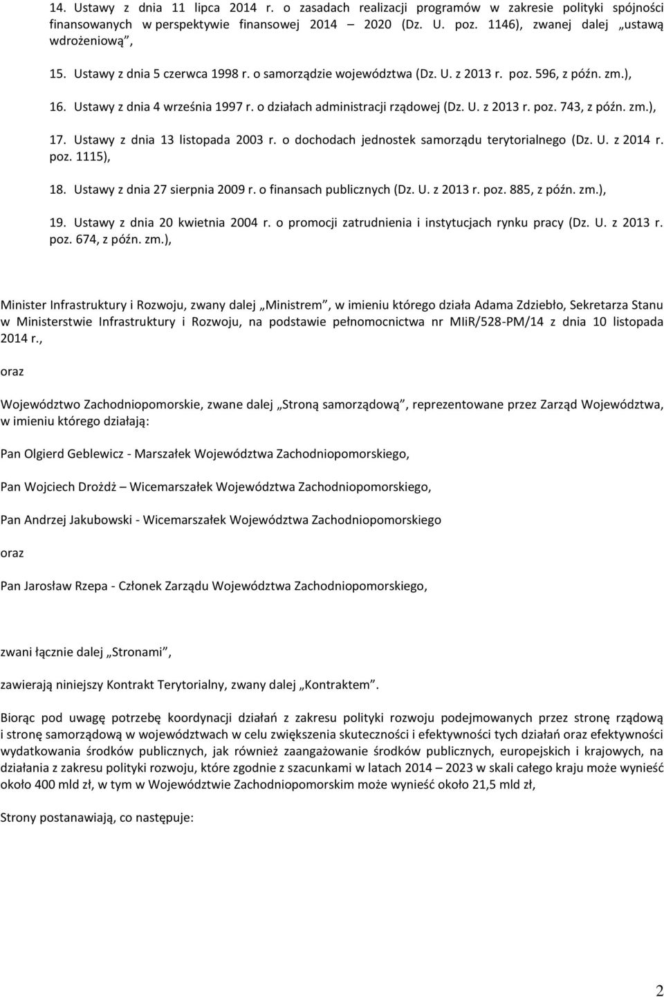 zm.), 17. Ustawy z dnia 13 listopada 2003 r. o dochodach jednostek samorządu terytorialnego (Dz. U. z 2014 r. poz. 1115), 18. Ustawy z dnia 27 sierpnia 2009 r. o finansach publicznych (Dz. U. z 2013 r.