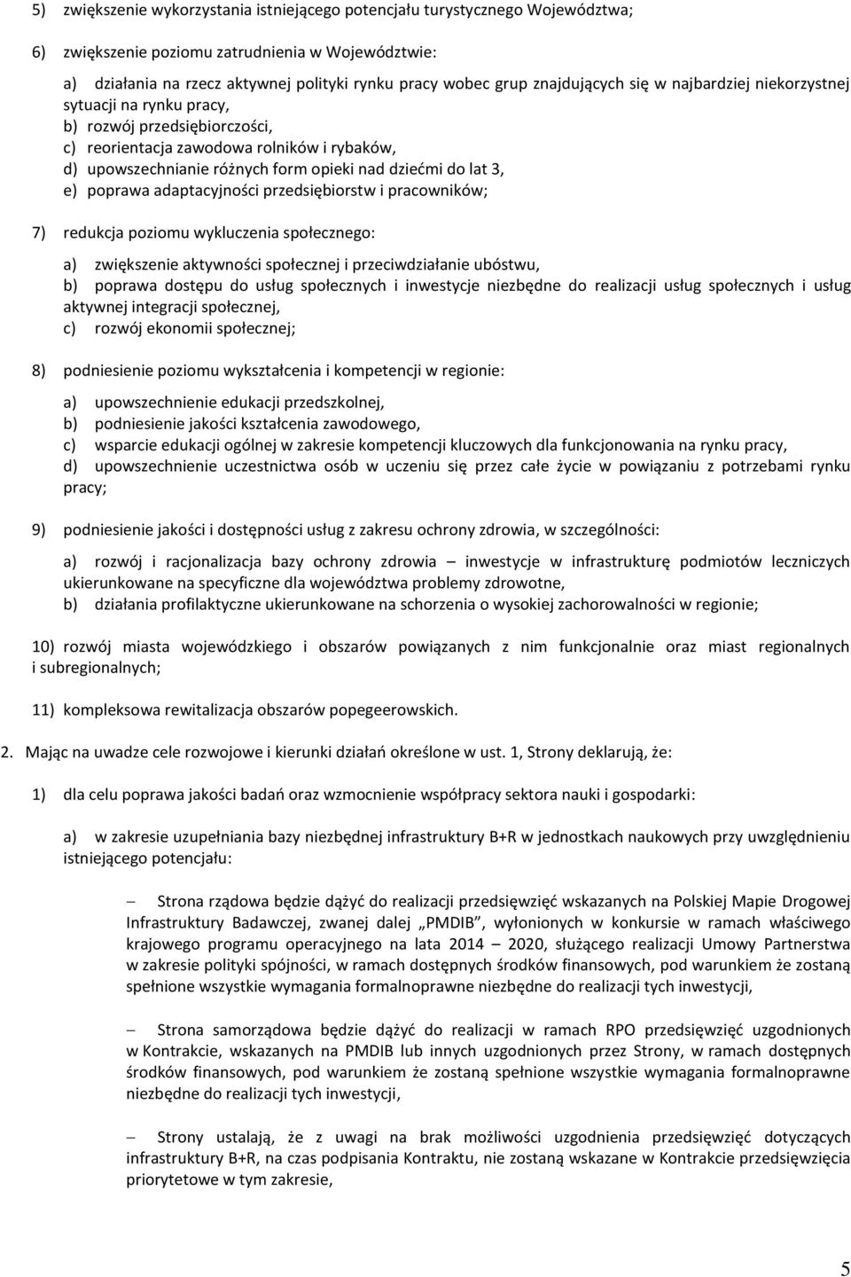 lat 3, e) poprawa adaptacyjności przedsiębiorstw i pracowników; 7) redukcja poziomu wykluczenia społecznego: a) zwiększenie aktywności społecznej i przeciwdziałanie ubóstwu, b) poprawa dostępu do