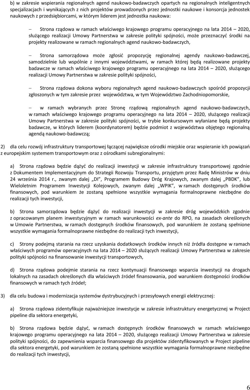 spójności, może przeznaczyć środki na projekty realizowane w ramach regionalnych agend naukowo-badawczych, może zgłosić propozycję regionalnej agendy naukowo-badawczej, samodzielnie lub wspólnie z