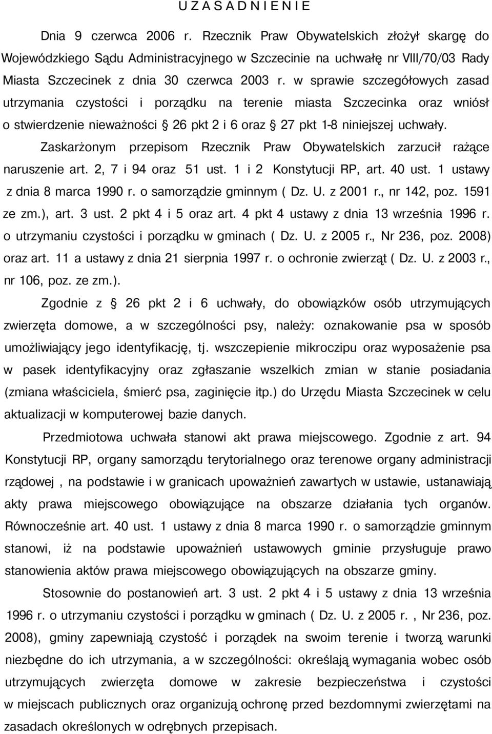 w sprawie szczegółowych zasad utrzymania czystości i porządku na terenie miasta Szczecinka oraz wniósł o stwierdzenie nieważności 26 pkt 2 i 6 oraz 27 pkt 1-8 niniejszej uchwały.