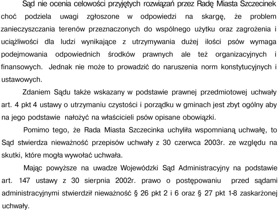 Jednak nie może to prowadzić do naruszenia norm konstytucyjnych i ustawowych. Zdaniem Sądu także wskazany w podstawie prawnej przedmiotowej uchwały art.